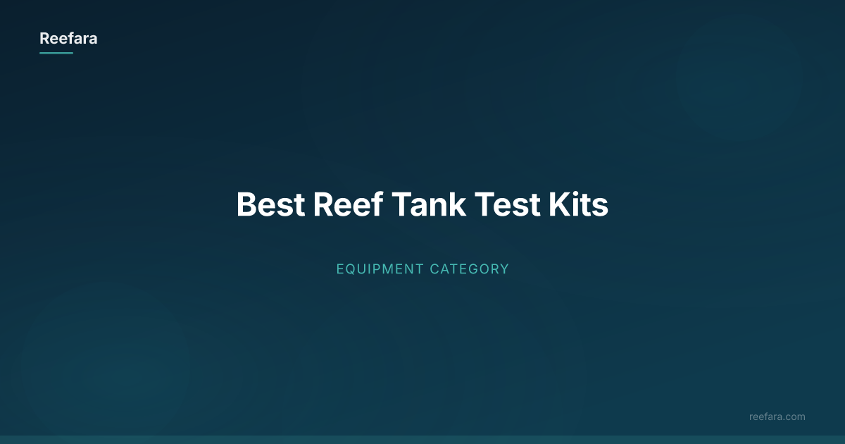 Best Reef Tank Test Kits | Reefara